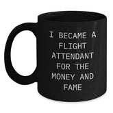 Flight Attendant Funny Gifts For Her, I Became A Flight Attendant For The Money And Fame Black Coffee Mug, Graduation Unique Gifts From Friends, Coworkers, Family - Main